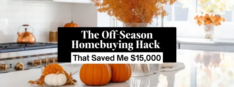 The Off-Season Homebuying Hack That Saved Me $15,000